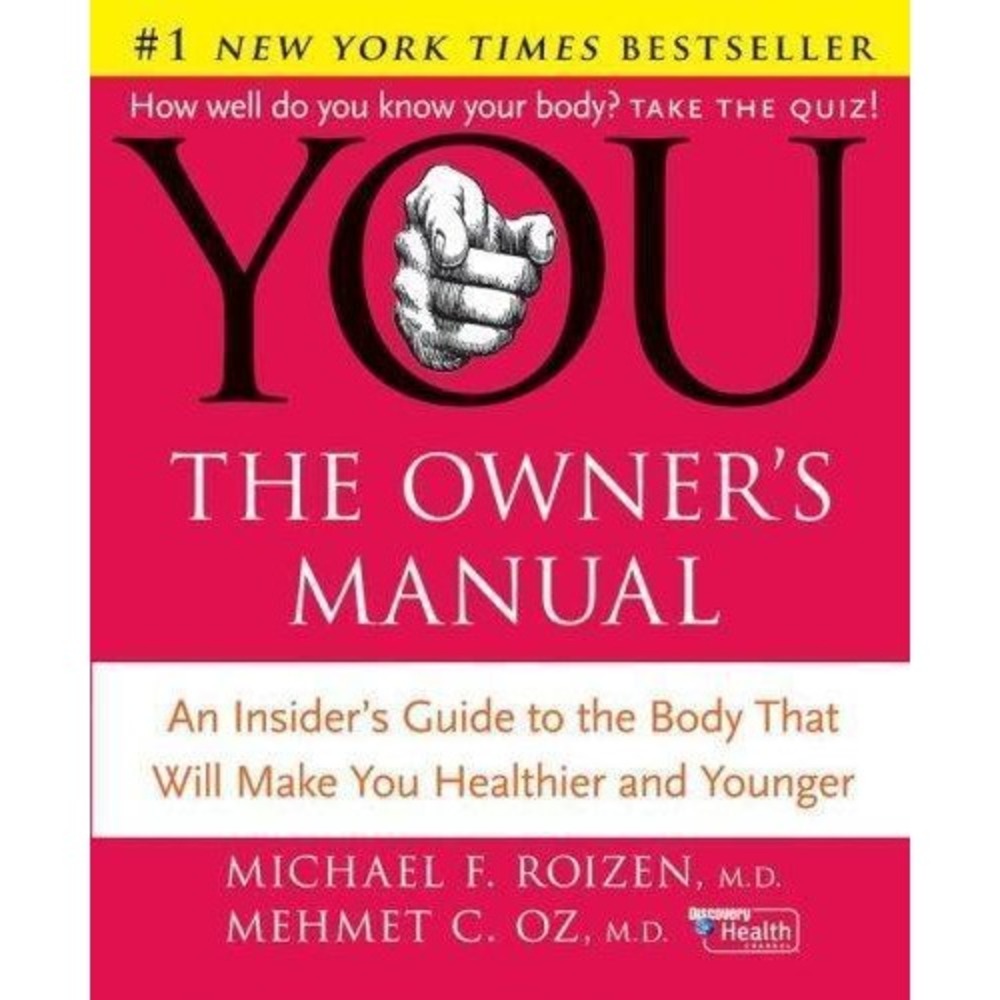 YOU - The Owner's Manual : An Insider's Guide to the Body That Will Make You...